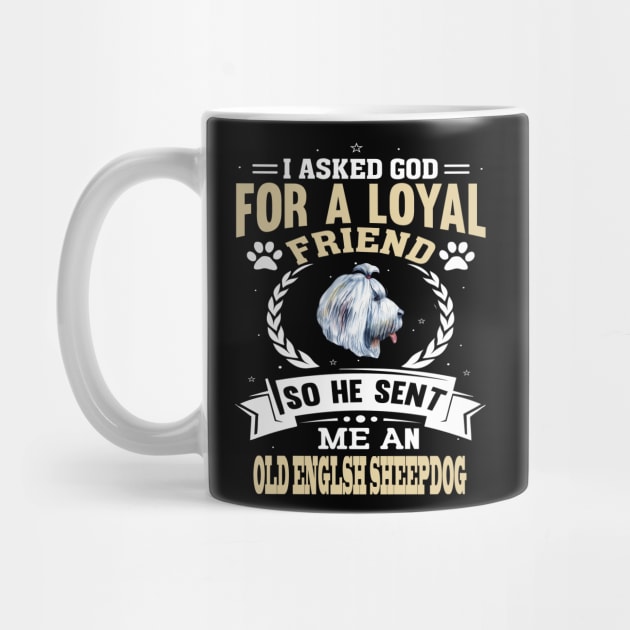 I asked God for a friend He sent an Old English sheepdog by artsytee